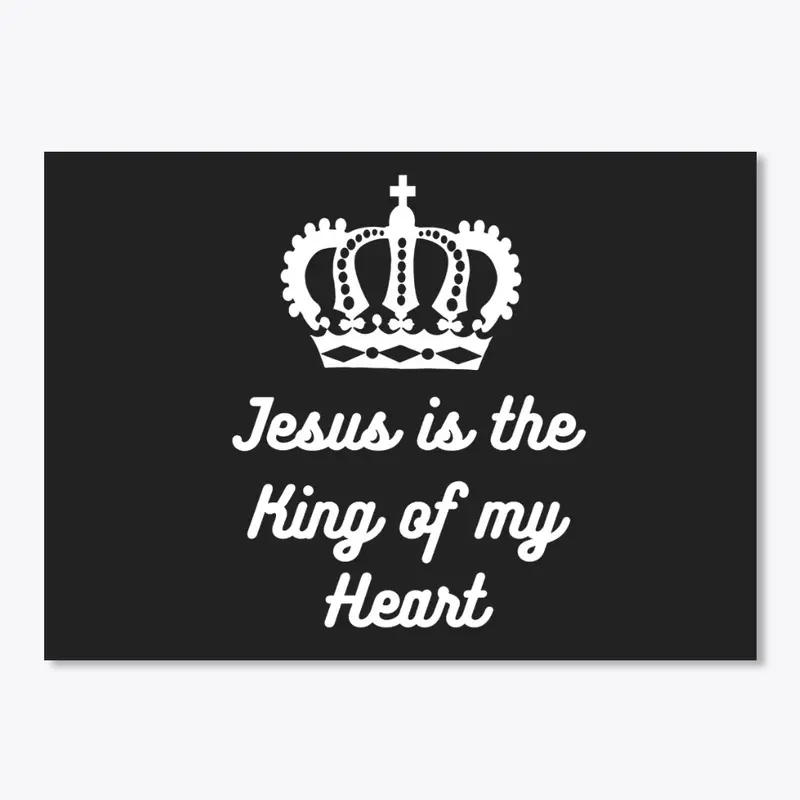 Jesus is the King of my heart 