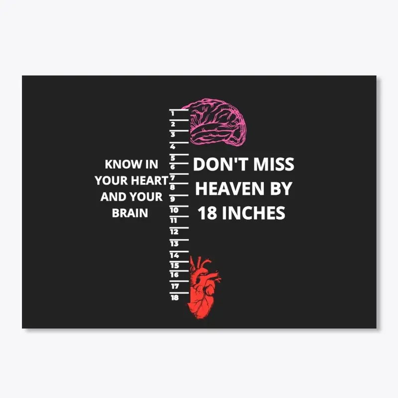 Don't miss heaven by 18 inches